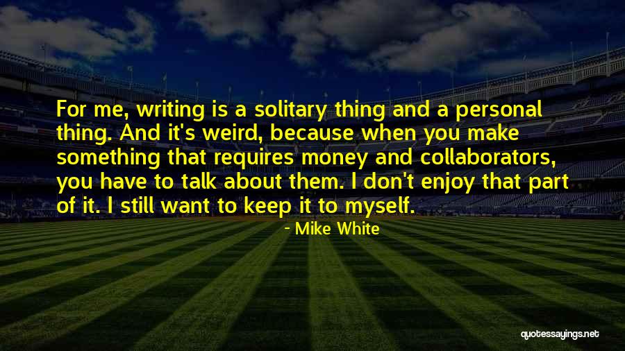 Collaborators Quotes By Mike White