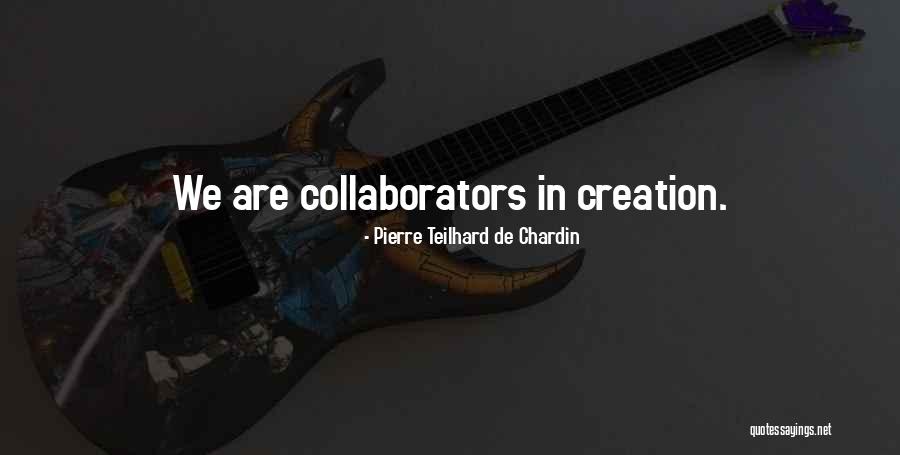 Collaborators Quotes By Pierre Teilhard De Chardin