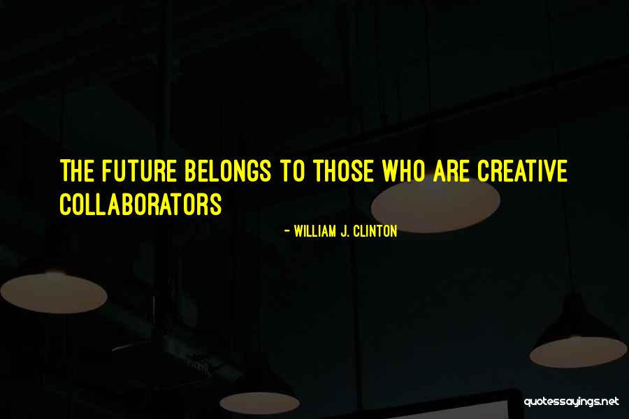 Collaborators Quotes By William J. Clinton