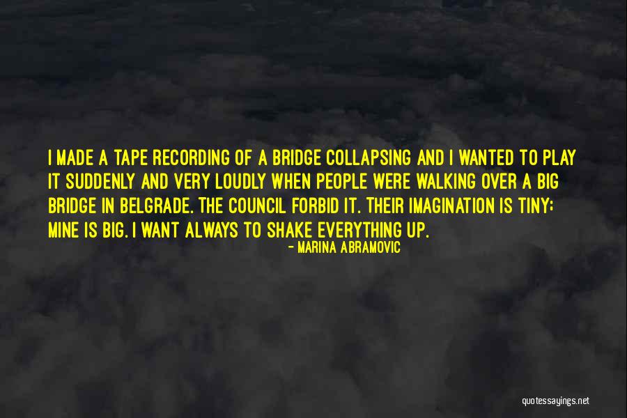 Collapsing Bridge Quotes By Marina Abramovic Collapsing Bridge Quotes By Marina Abramovic