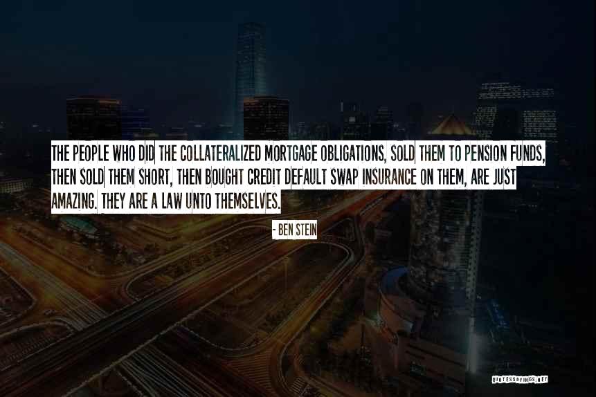 Collateralized Mortgage Quotes By Ben Stein Collateralized Mortgage Quotes By Ben Stein