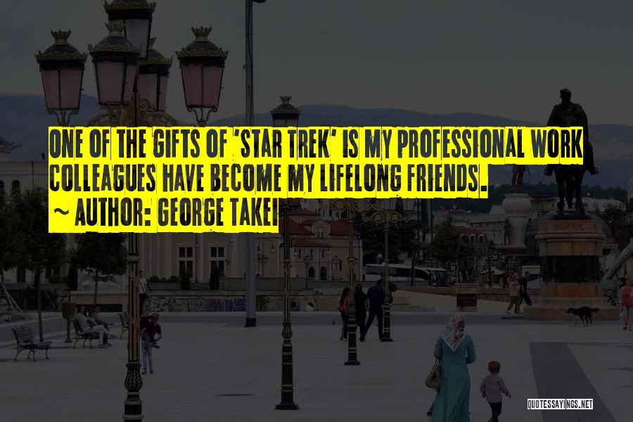 Colleagues As Friends Quotes By George Takei