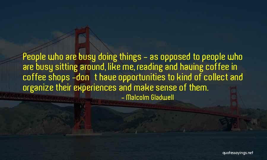 Collect Experiences Quotes By Malcolm Gladwell Collect Experiences Quotes By Malcolm Gladwell