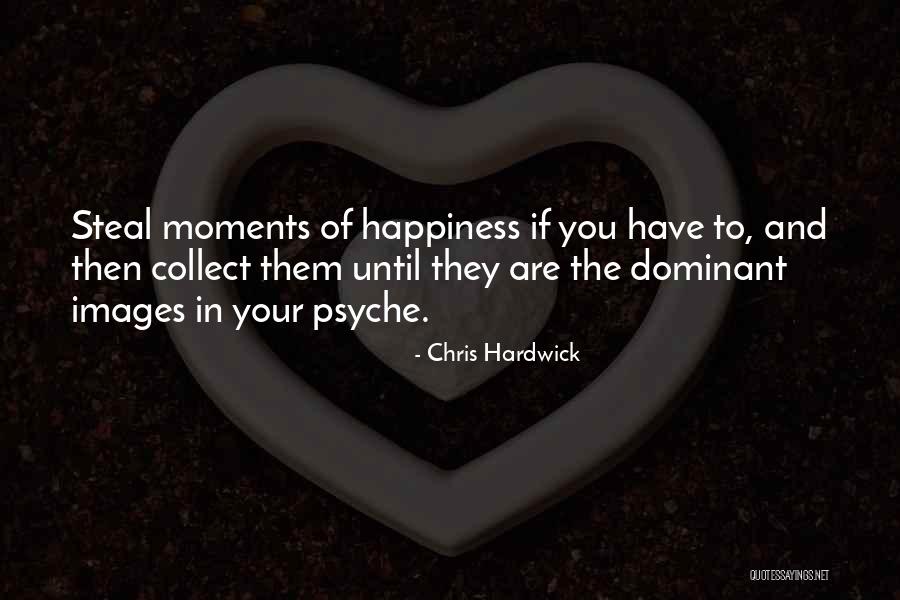 Collect Moments Not Things Quotes By Chris Hardwick Collect Moments Not Things Quotes By Chris Hardwick