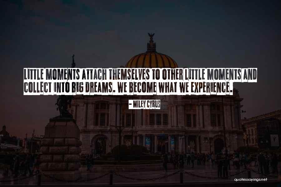 Collect Moments Not Things Quotes By Miley Cyrus Collect Moments Not Things Quotes By Miley Cyrus