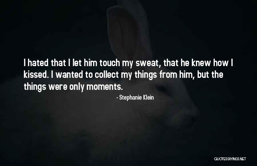 Collect Moments Not Things Quotes By Stephanie Klein Collect Moments Not Things Quotes By Stephanie Klein