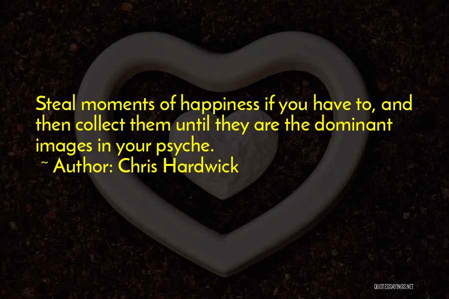 Collect Moments Quotes By Chris Hardwick