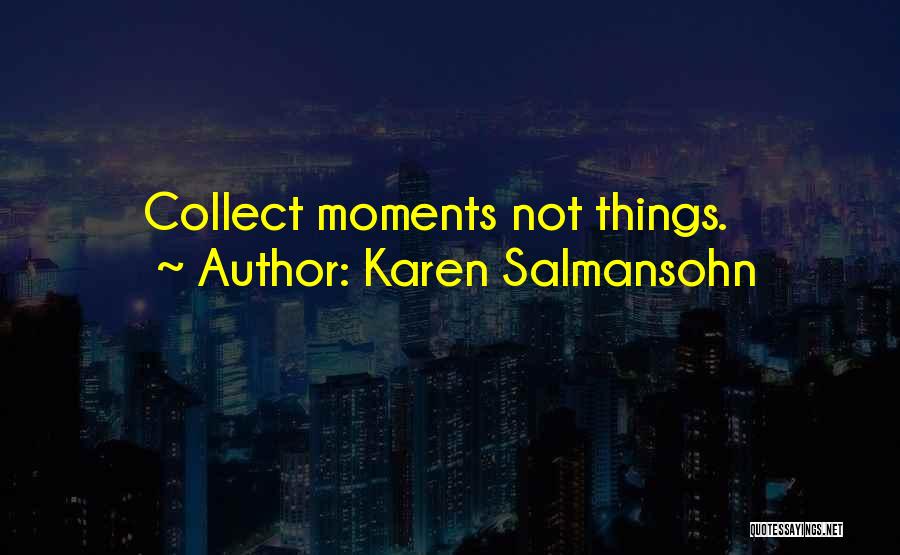 Collect Moments Quotes By Karen Salmansohn