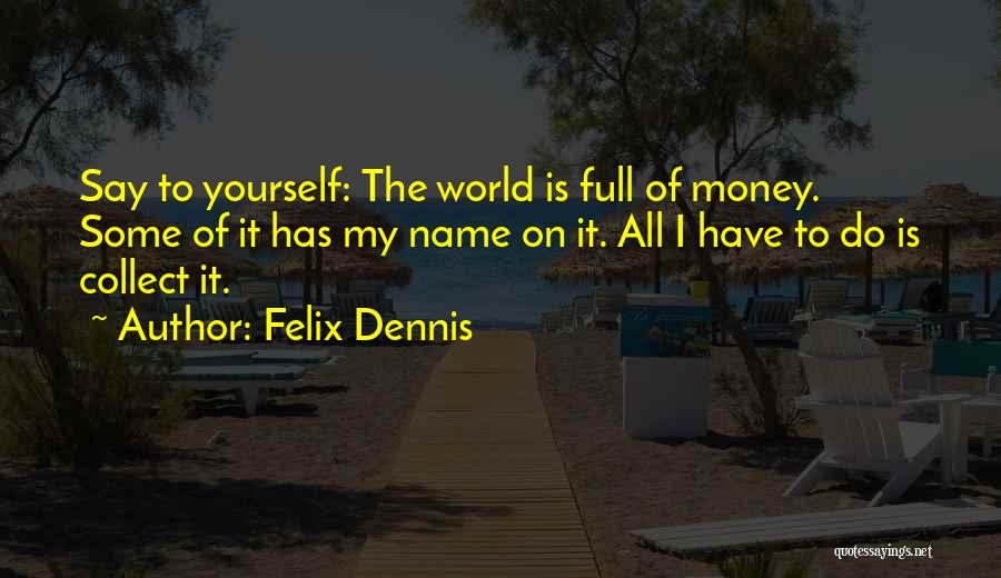 Collect Quotes By Felix Dennis