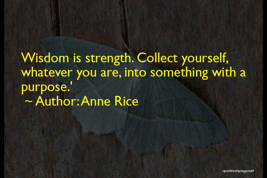 Collect Yourself Quotes By Anne Rice