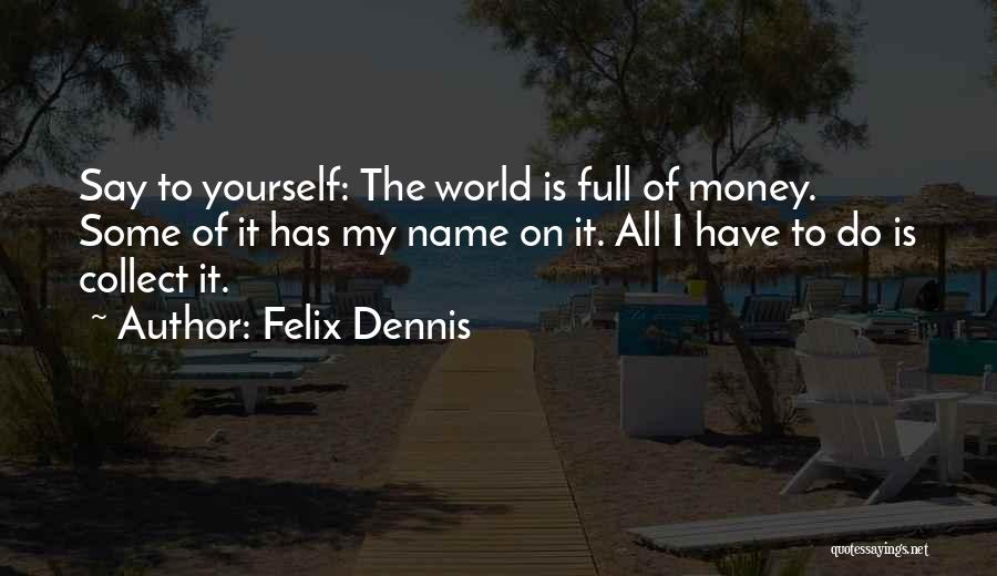 Collect Yourself Quotes By Felix Dennis
