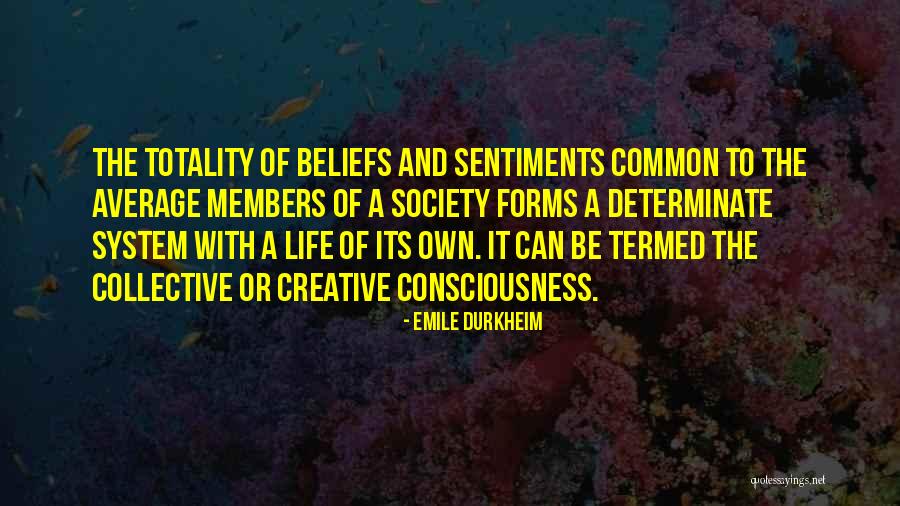 Collective Consciousness Quotes By Emile Durkheim