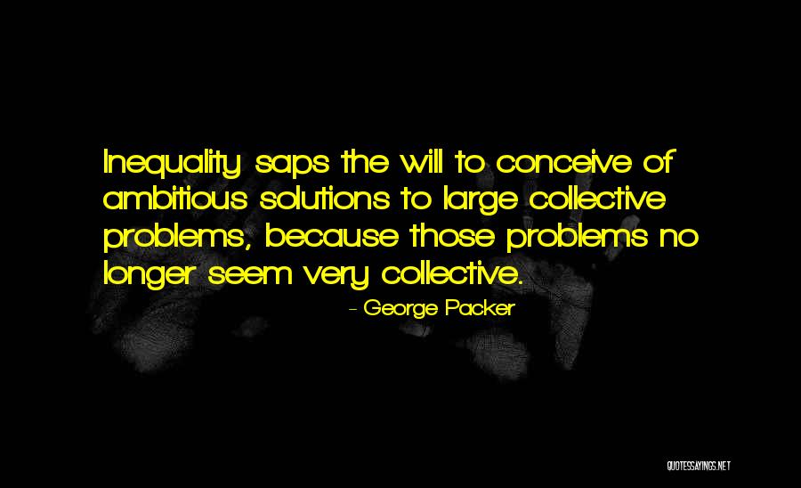 Collective Will Quotes By George Packer Collective Will Quotes By George Packer