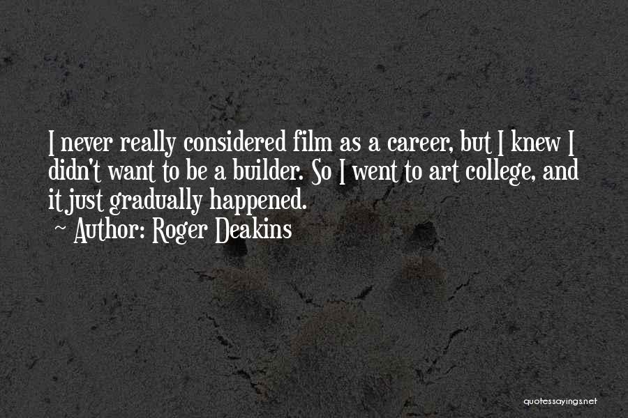 College And Careers Quotes By Roger Deakins