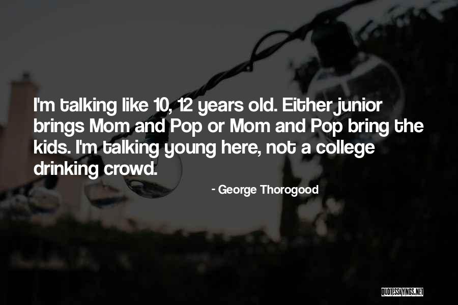 College And Drinking Quotes By George Thorogood