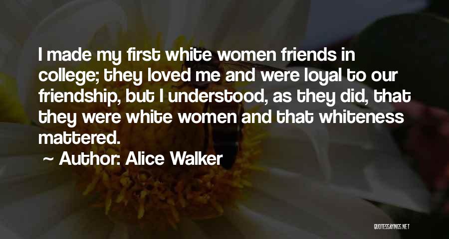 College And Friendship Quotes By Alice Walker