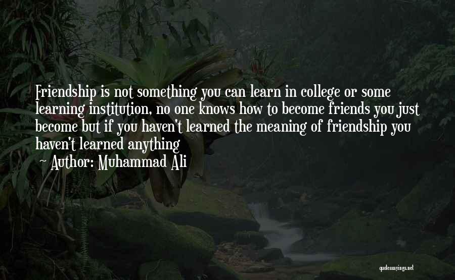 College And Friendship Quotes By Muhammad Ali