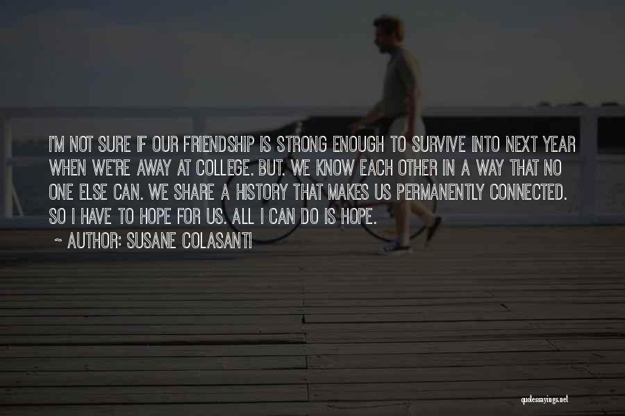 College And Friendship Quotes By Susane Colasanti