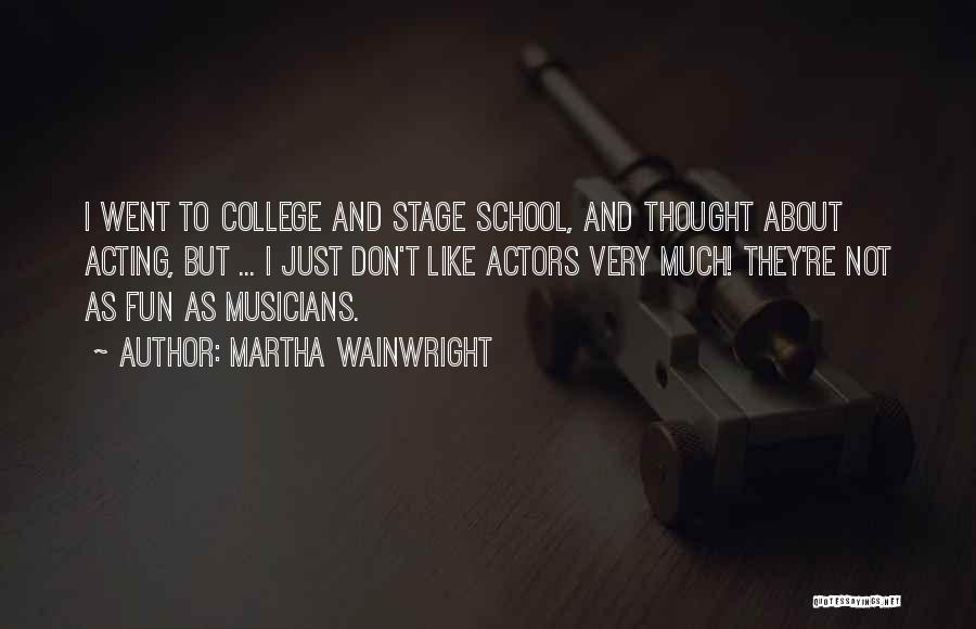 College And Fun Quotes By Martha Wainwright