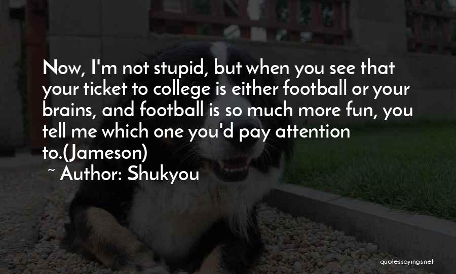 College And Fun Quotes By Shukyou