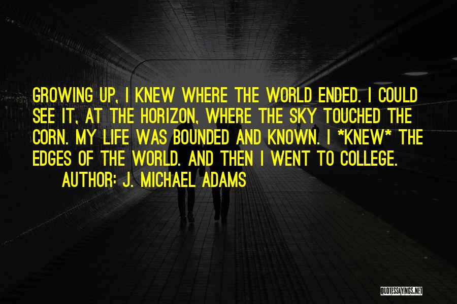 College And Growing Up Quotes By J. Michael Adams