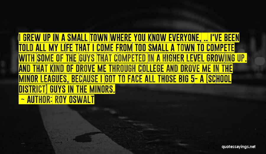 College And Growing Up Quotes By Roy Oswalt College And Growing Up Quotes By Roy Oswalt