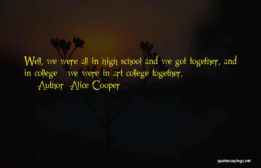 College And High School Quotes By Alice Cooper