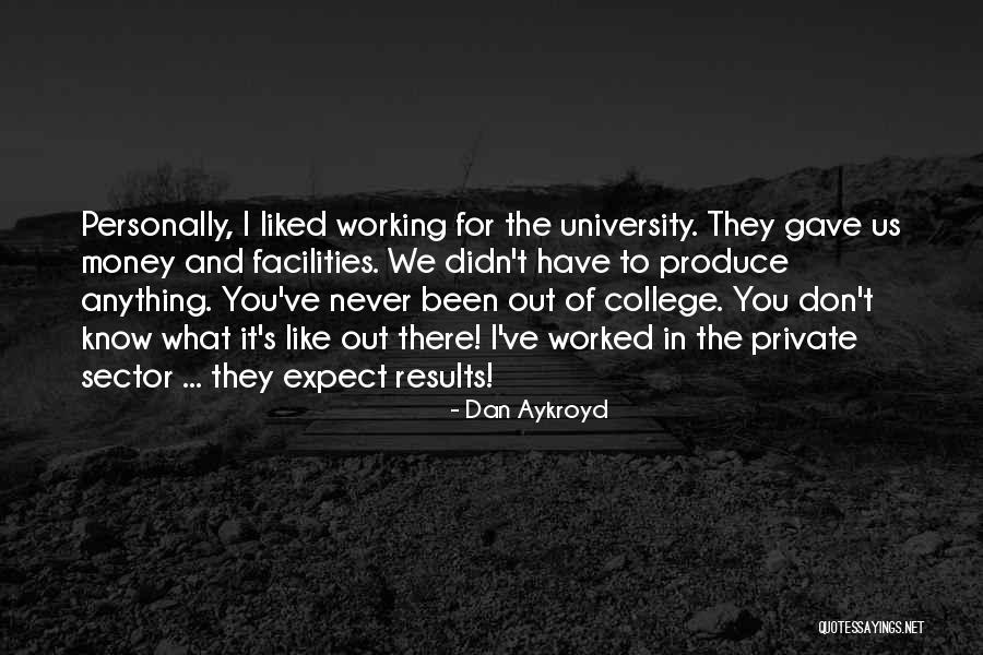 College And Life Quotes By Dan Aykroyd College And Life Quotes By Dan Aykroyd