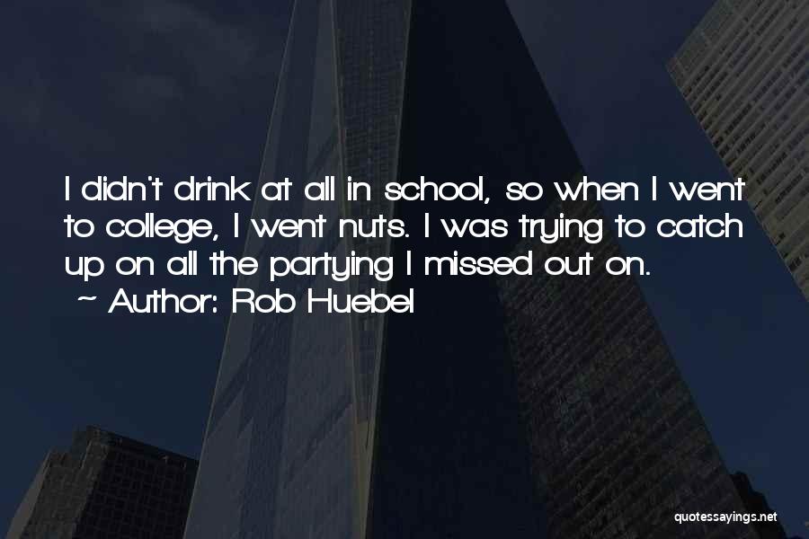 College And Partying Quotes By Rob Huebel