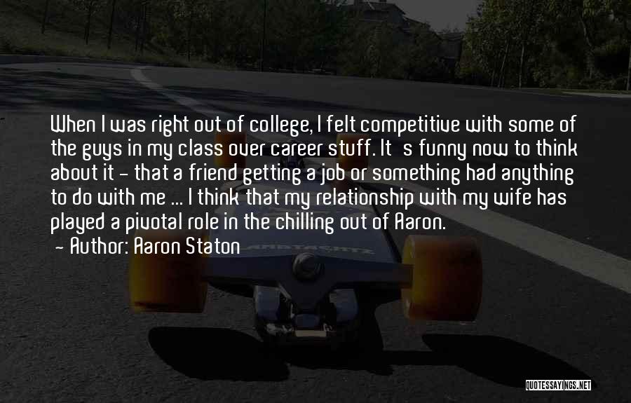 College And Relationship Quotes By Aaron Staton