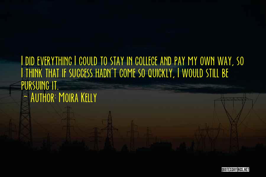 College And Success Quotes By Moira Kelly