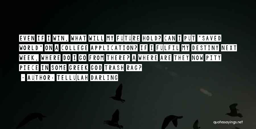 College Application Quotes By Tellulah Darling