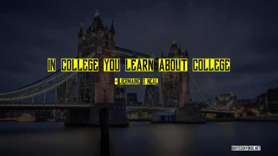 College Basketball Quotes By Jermaine O'Neal College Basketball Quotes By Jermaine O'Neal