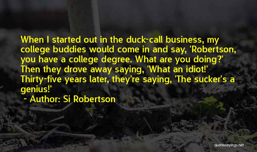 College Buddies Quotes By Si Robertson