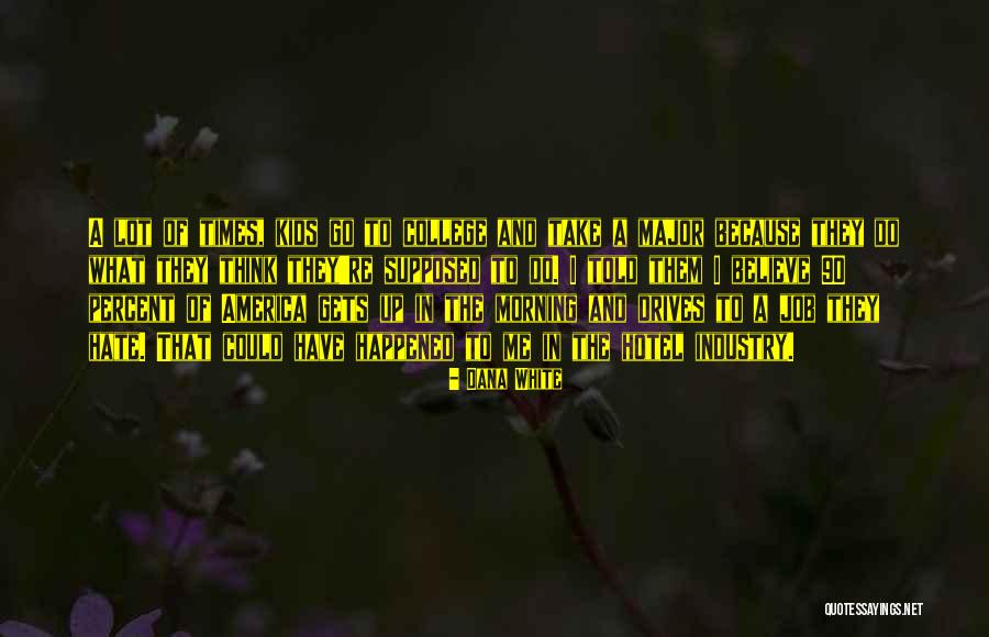 College By Major Quotes By Dana White College By Major Quotes By Dana White