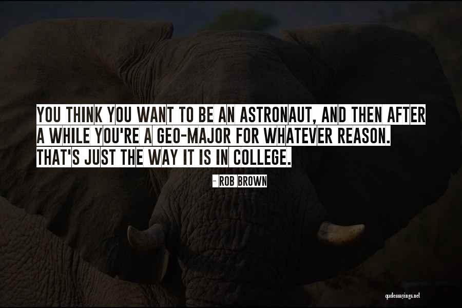 College By Major Quotes By Rob Brown College By Major Quotes By Rob Brown