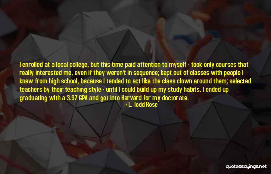 College Classes Quotes By L. Todd Rose College Classes Quotes By L. Todd Rose