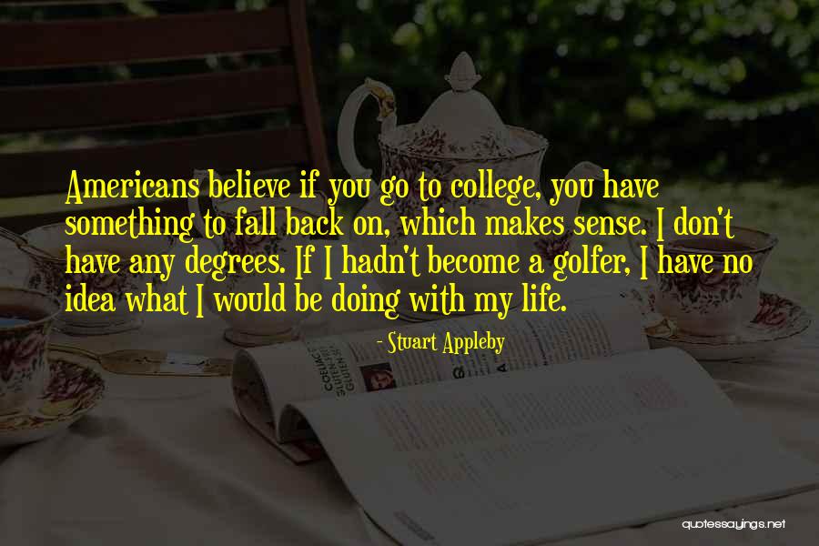 College Degrees Quotes By Stuart Appleby College Degrees Quotes By Stuart Appleby