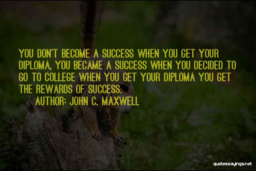 College Diploma Quotes By John C. Maxwell