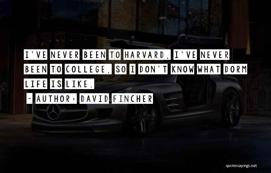 College Dorm Life Quotes By David Fincher