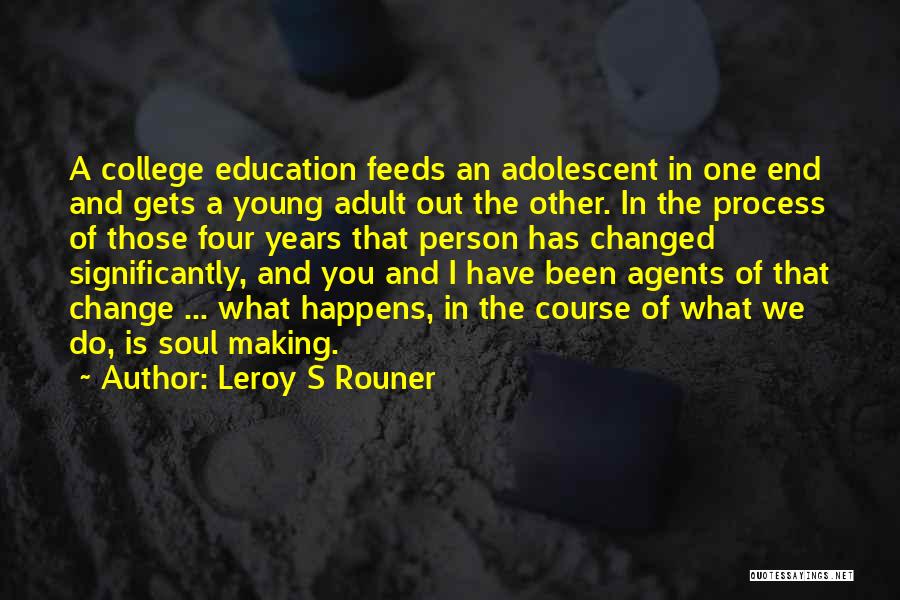 College End Quotes By Leroy S Rouner