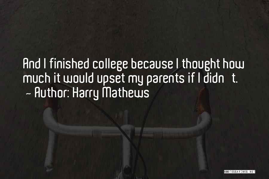 College Finished Quotes By Harry Mathews