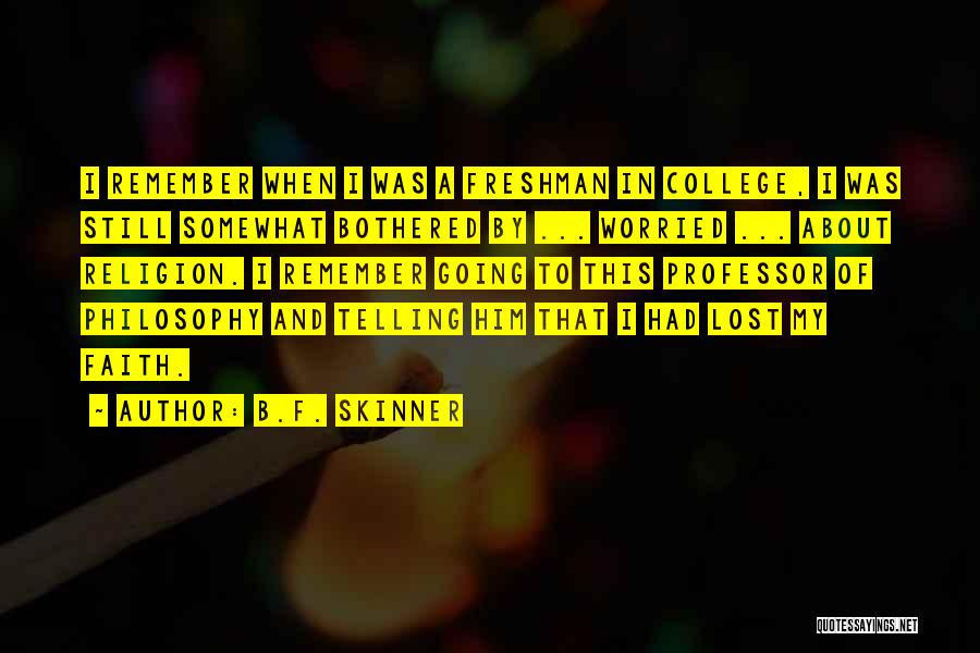 College Freshman Quotes By B.F. Skinner