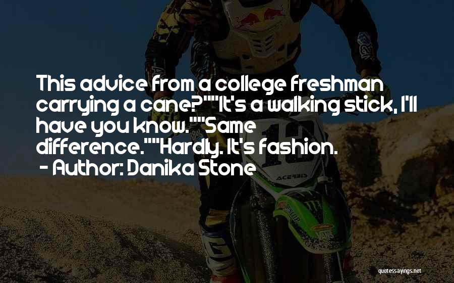 College Freshman Quotes By Danika Stone