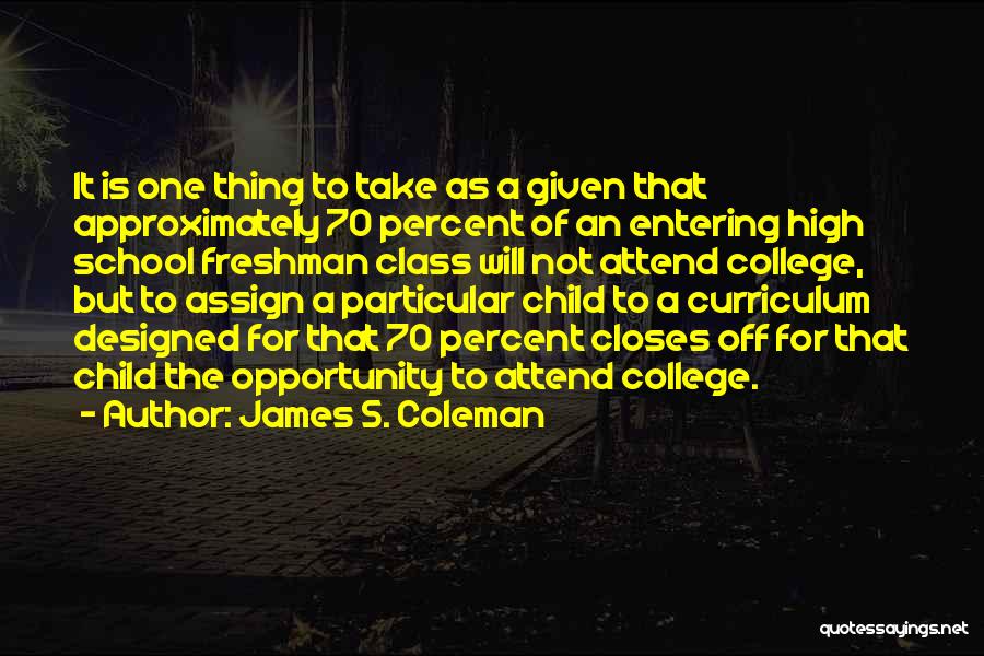 College Freshman Quotes By James S. Coleman