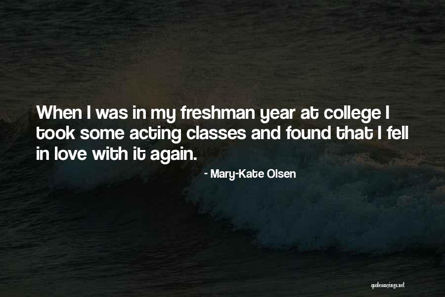 College Freshman Year Quotes By Mary-Kate Olsen College Freshman Year Quotes By Mary-Kate Olsen