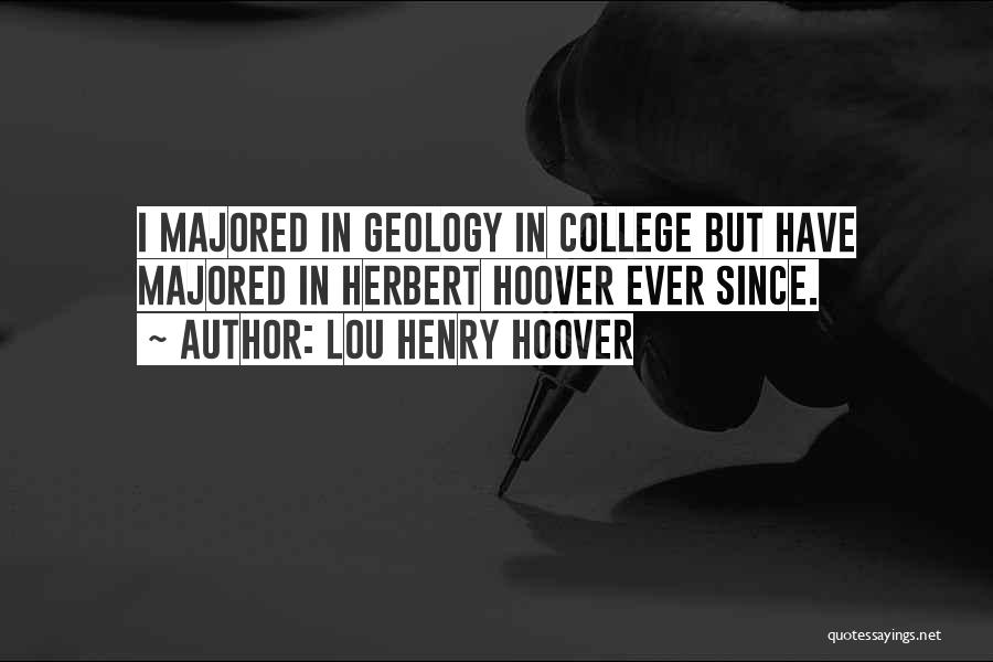 College Geology Quotes By Lou Henry Hoover