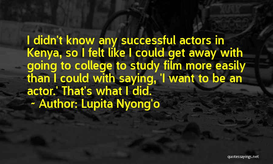 College Going Away Quotes By Lupita Nyong'o