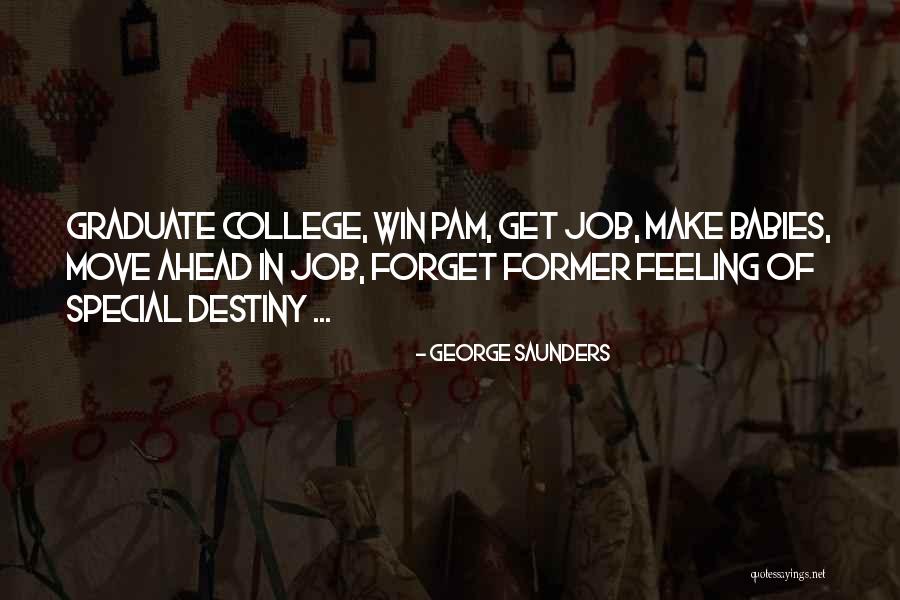 College Graduate Quotes By George Saunders