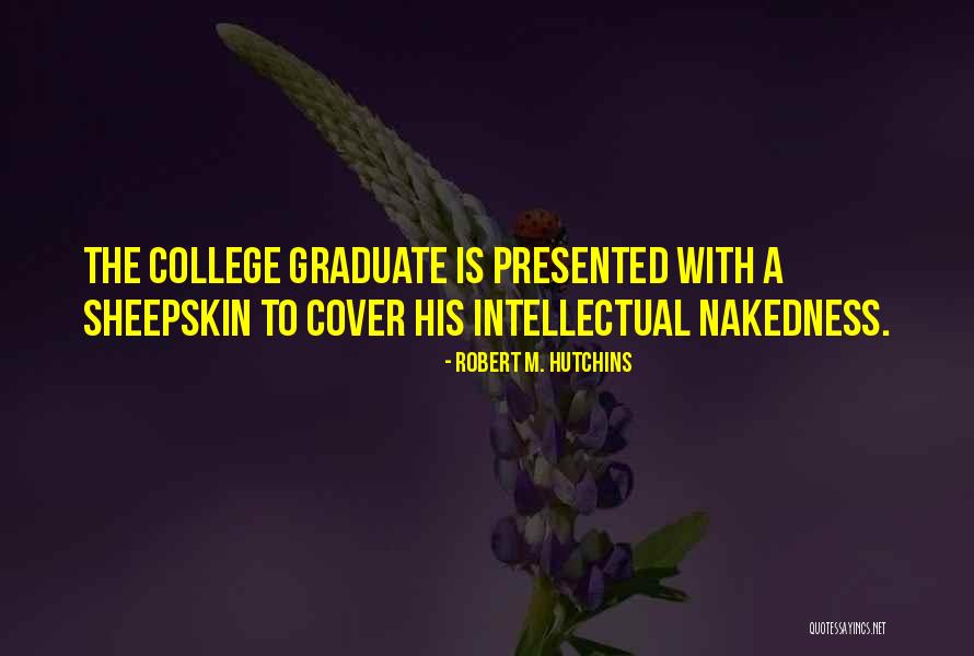 College Graduate Quotes By Robert M. Hutchins College Graduate Quotes By Robert M. Hutchins